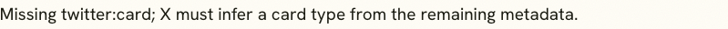 Social Preview Checker warning that twitter:card is missing and X must infer a card type.